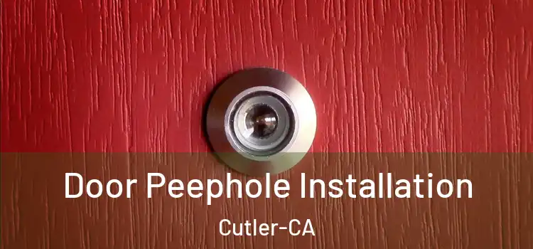 Door Peephole Installation Cutler-CA