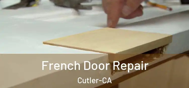 French Door Repair Cutler-CA