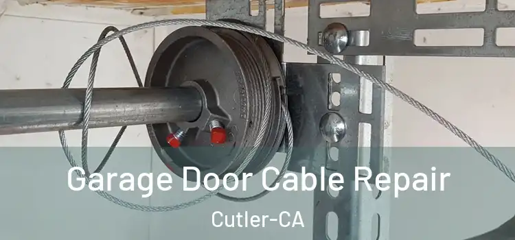  Garage Door Cable Repair Cutler-CA