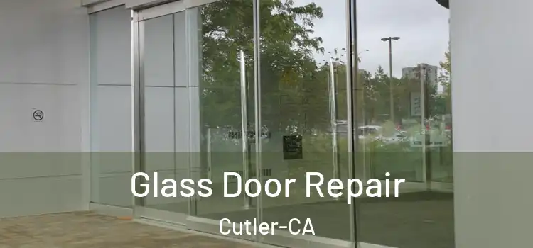  Glass Door Repair Cutler-CA