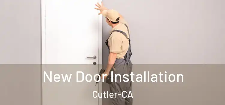  New Door Installation Cutler-CA